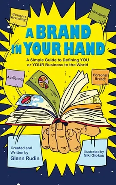 A Brand in Your Hand: A Simple Guide to Defining You or Your Business to the World by Glenn Rudin