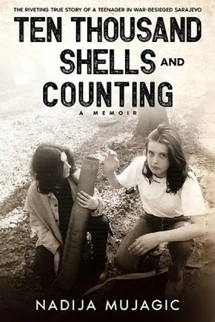 Ten Thousand Shells and Counting: A Memoir by Nadija Mujagic