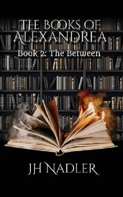 The Between: The Books of Alexandrea by Jh Nadler