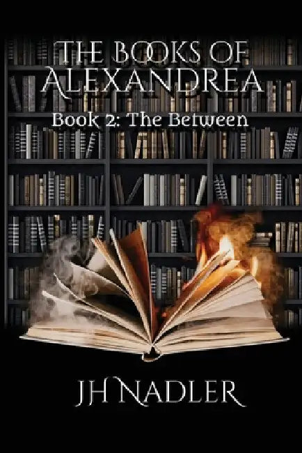 The Between: The Books of Alexandrea by Jh Nadler