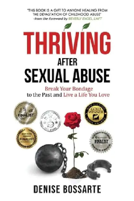 Thriving After Sexual Abuse: Break Your Bondage to the Past and Live a Life You Love by Beverly Engel