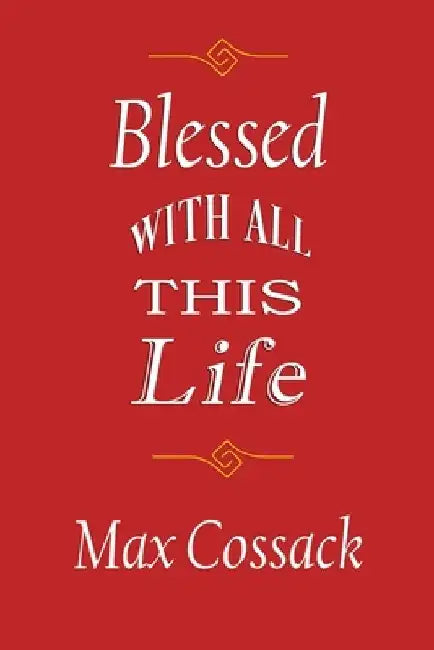Blessed With All This Life by Max Cossack