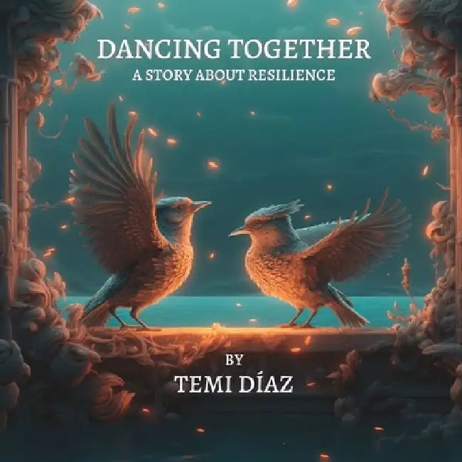 Dancing Together: A story about resilience by Temi Díaz