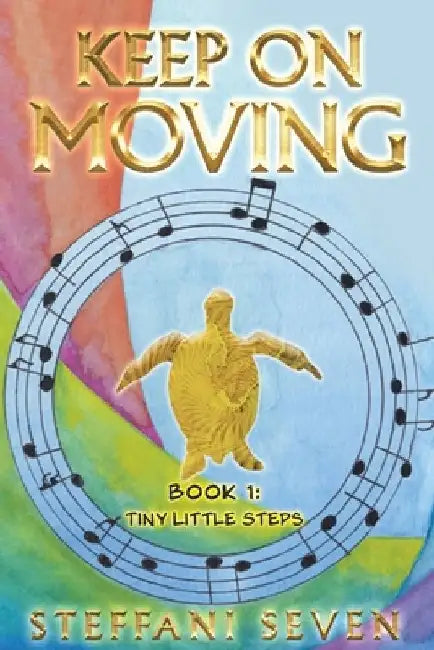 Keep On Moving: Tiny Little Steps by Steffani Seven