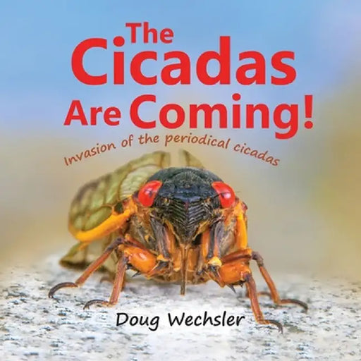 The Cicadas Are Coming!: Invasion of the Periodical Cicadas! by Doug Wechsler