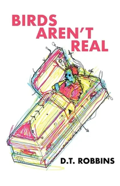 Birds Aren't Real by D. T. Robbins