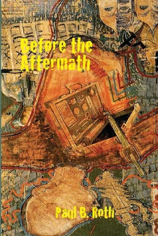 Before the Aftermath by Paul B. Roth by Paul B. Roth