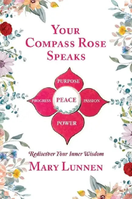 Your Compass Rose Speaks: Rediscover Your Inner Wisdom by Mary Lunnen