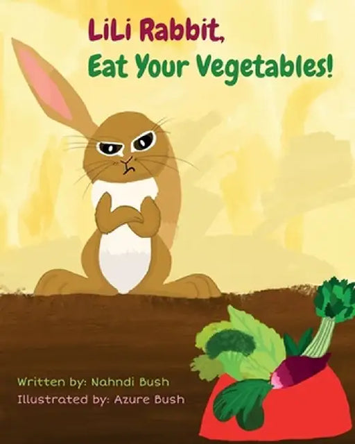 LiLi Rabbit, Eat Your Vegetables! by Nahndi Bush