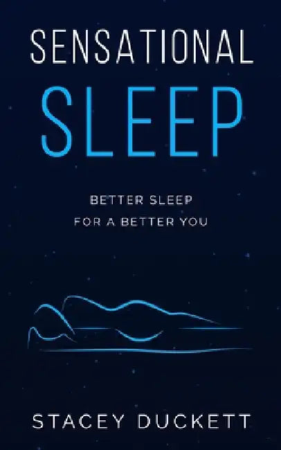 Sensational Sleep: Better Sleep for a Better You by Stacey Duckett