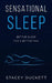 Sensational Sleep: Better Sleep for a Better You by Stacey Duckett