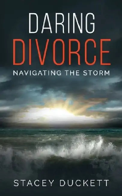 Daring Divorce: Navigating the Storm by Stacey Duckett