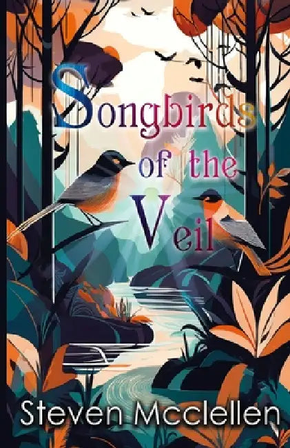 Songbirds of the Veil by Steven McClellen