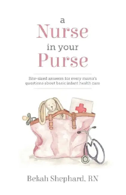A Nurse in Your Purse by Bekah Shephard