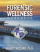 The Forensic Wellness Workbook by Robert McElroy Ph. D.