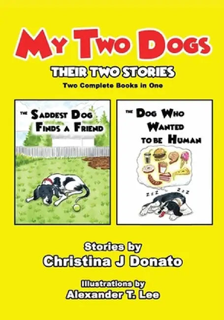 My Two Dogs - Their Two Stories: Two Complete Books in One by Christina Donato
