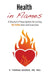 Health in Flames: A Doctor's Prescription for Living BEYOND Diet and Exercise by V. Thomas George