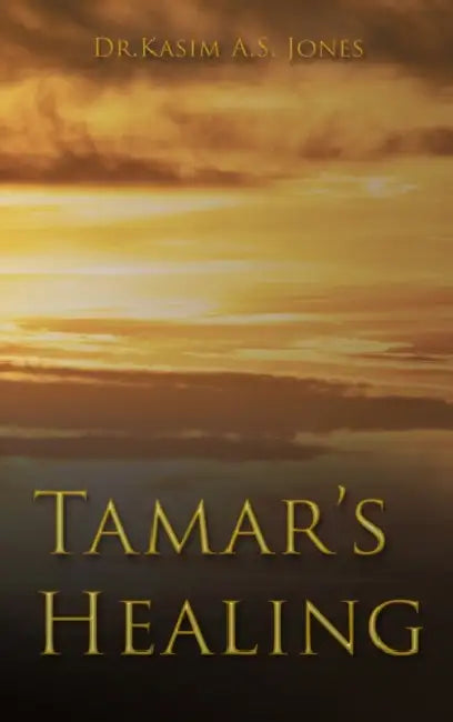 Tamar's Healing: Out of the Darkness of Desolation into the Light of God's Glorious Love by Kasim Ali Sidney Jones