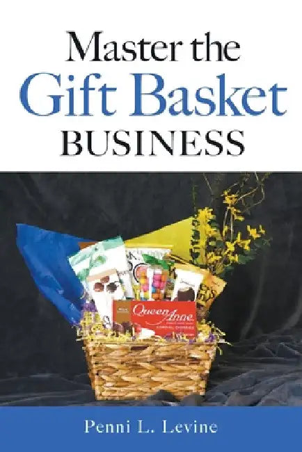 Master the Gift Basket Business by Penni L. Levine