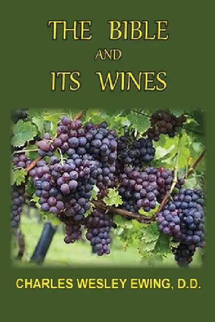 The Bible and Its Wines by Charles W. Ewing