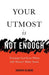 Your Utmost Is Not Enough: Trusting God Even When Life Doesn't Make Sense by Andrew Gilmore