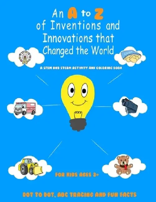 An A to Z of Inventions and Innovations that Changed the World by Denise Morgan Branch