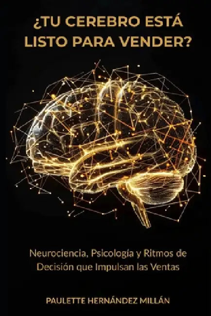 ¿Tu Cerebro Está Listo Para Vender?: Neurociencia, Psicología y Ritmos de Decisión que Impulsan las Ventas by Paulette Hernandez Millan