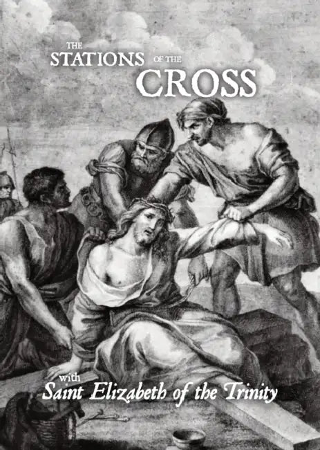 Stations of the Cross with Saint Elizabeth of the Trinity by Saint Elizabeth Of the Trinity