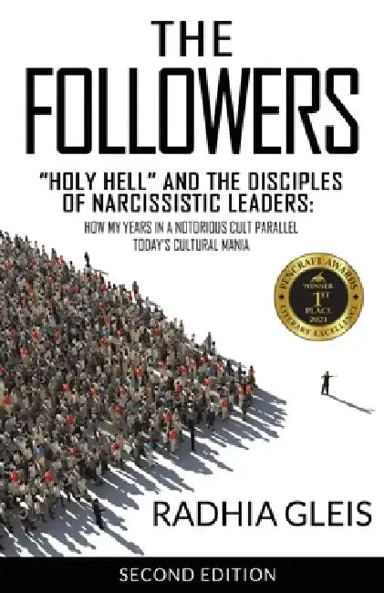 The Followers: Holy Hell and the Disciples of Narcissistic Leaders: How My Years in a Notorious Cult Parallel Today's Cultural Mania by Radhia Gleis
