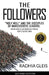 The Followers: Holy Hell and the Disciples of Narcissistic Leaders: How My Years in a Notorious Cult Parallel Today's Cultural Mania by Radhia Gleis