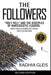 The Followers: Holy Hell and the Disciples of Narcissistic Leaders: How My Years in a Notorious Cult Parallel Today's Cultural Mania by Radhia Gleis