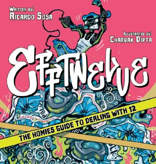 Efftwelve: THE HOMIES GUIDE TO DEALING WITH 12 (cops/police, illustrated, comic, know your rights, the ultimate guidebook, social Justice) by Ricardo Sosa