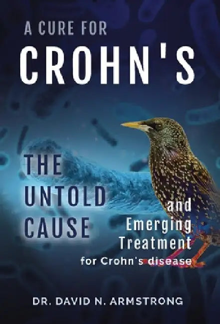 A Cure for Crohn's: The untold cause and emerging treatment for Crohn's disease: The untold cause and emerging treatment for Crohn's disea by David N. Armstrong