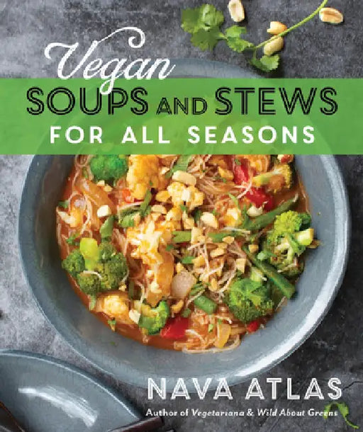 Vegan Soups and Stews for All Seasons by Nava Atlas