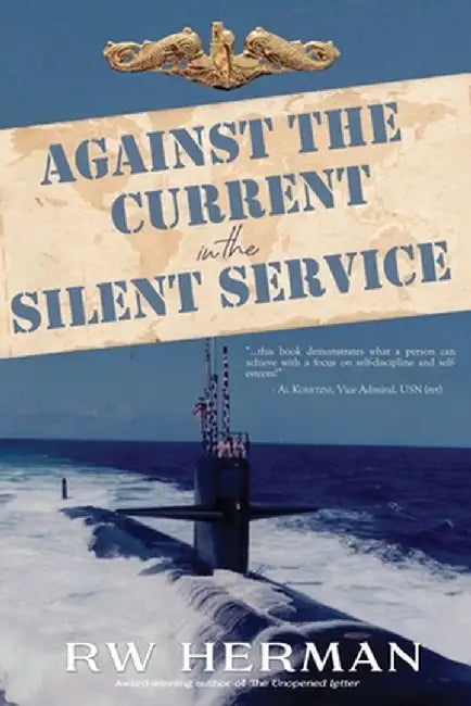 Against the Current in the Silent Service by Richard Herman