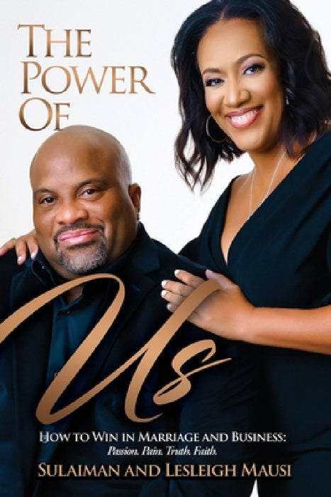 The Power of Us: How to Win in Marriage and Business - Passion. Pain. Truth. Faith. by Sulaiman Mausi, Lesleigh Mausi