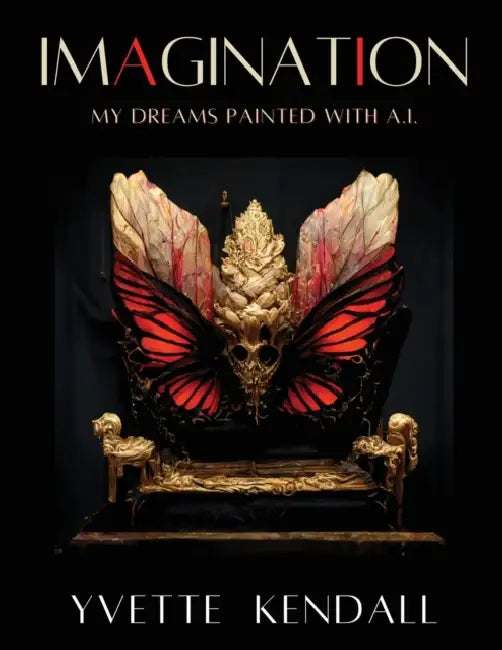IMAGINATION, My Dreams Painted with A.I. by Yvette Kendall