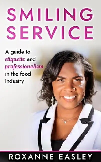Smiling Service: A guide to etiquette and professionalism in the food industry by Roxanne Easley