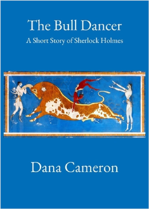 The Bull Dancer: A Short Story of Sherlock Holmes by Dana Cameron