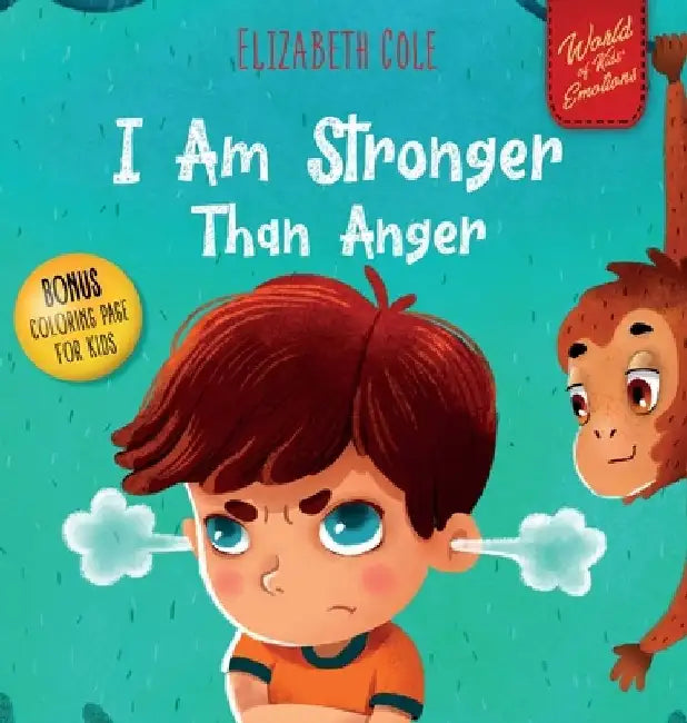 I Am Stronger Than Anger: Picture Book About Anger Management And Dealing With Kids Emotions (Preschool Feelings) (World of Kids Emotions) by Elizabeth Cole