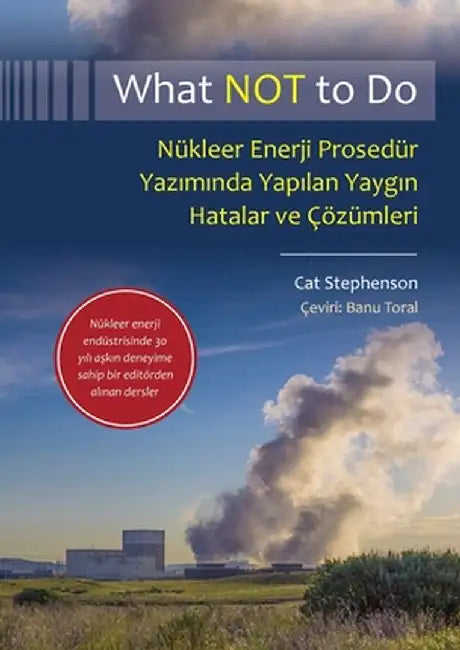 What NOT to Do, Nükleer Enerji Prosedür Yazımında Yapılan Yaygın Hatalar ve Çözümleri by Cat Stephenson