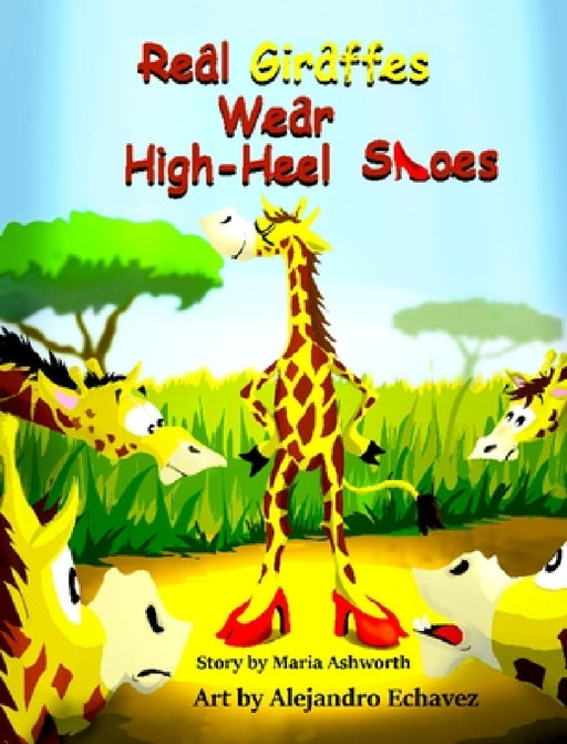 Real Giraffes Wear High-heel Shoes by Maria Ashworth, Alejandro Echavez