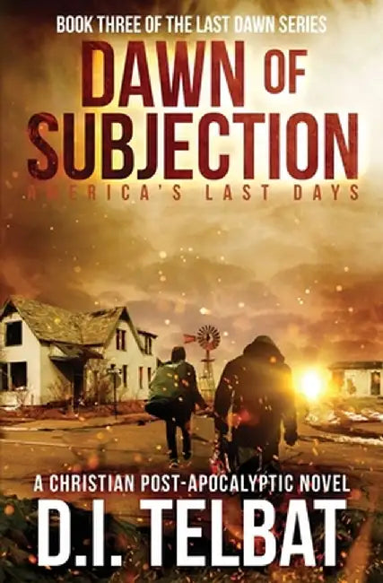 DAWN of SUBJECTION: America's Last Days by D. I. Telbat