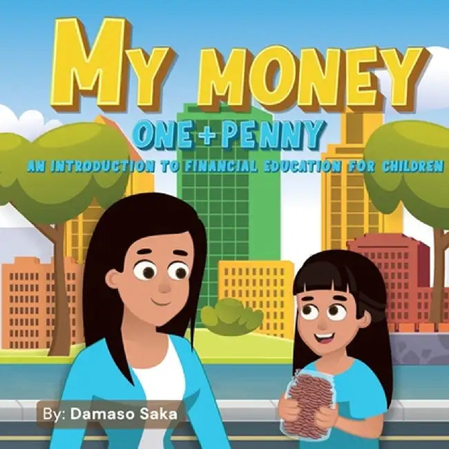 My Money One + Penny: An Introduction To Financial Education For Children by Damaso Saka