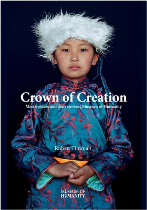 Crowns of Creation: Masterpieces and their stories Museum of Humanity by Ruben Timman, Ruben Timman