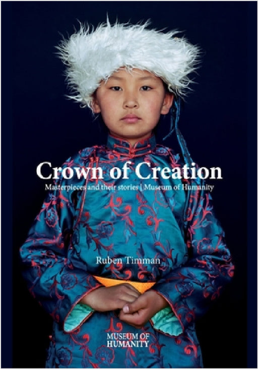 Crowns of Creation: Masterpieces and their stories Museum of Humanity by Ruben Timman, Ruben Timman