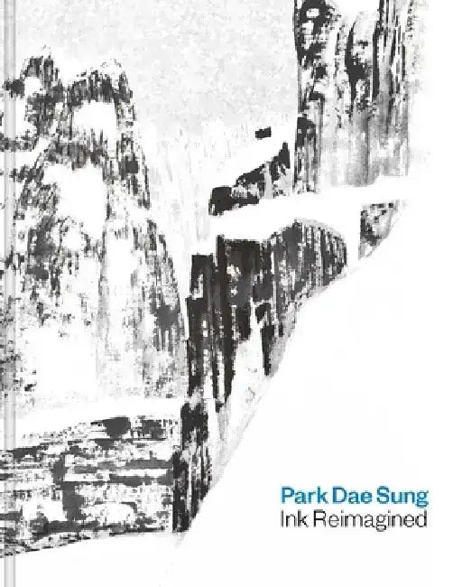 Park Dae Sung: Ink Reimagined by Sunglim Kim