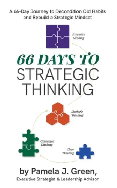 66 Days to Strategic Thinking: Pause. Think. Grow. Strategically. by Pamela J. Green