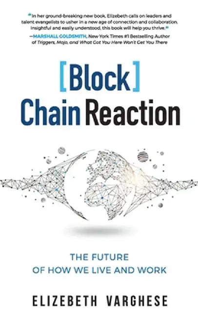 [Block]Chain Reaction: The Future of How We Live and Work by Elizebeth Varghese