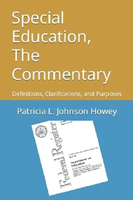 Special Education, The Commentary: Definitions, Clarifications, and Purposes by Patricia L. Johnson Howey